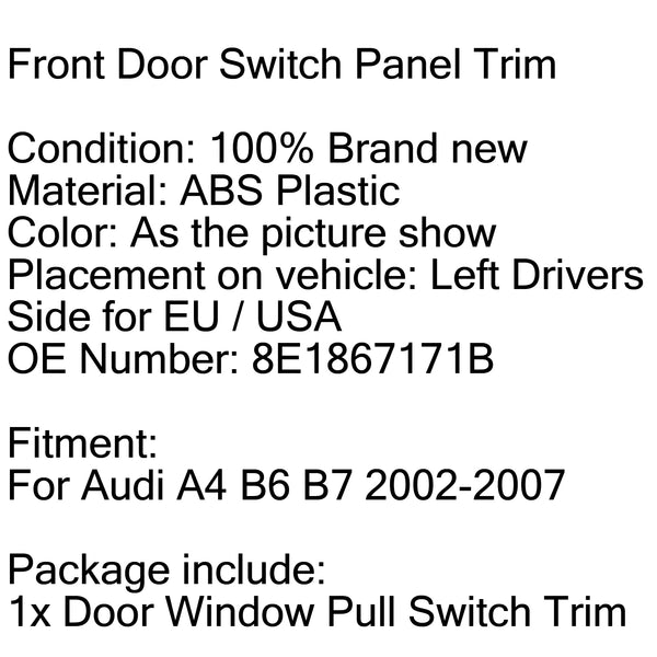 Vordere Fahrertür-Fenster-Zugschalterverkleidung für Audi A4 B6 B7 02–07 8E1867171B Generisch